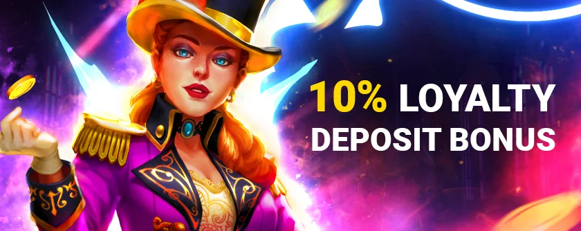 10% LOYALTY Deposit Bonus